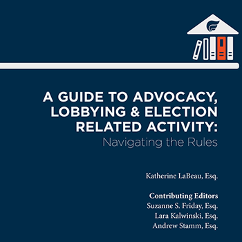 A Guide to Advocacy, Lobbying & Election Related Activity: Navigating the Rules cover