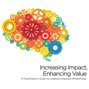 Increasing Impact, Enhancing Value: A Practitioner's Guide to Leading Corporate Philanthropy